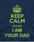 Keep Calm I'm Your Dad